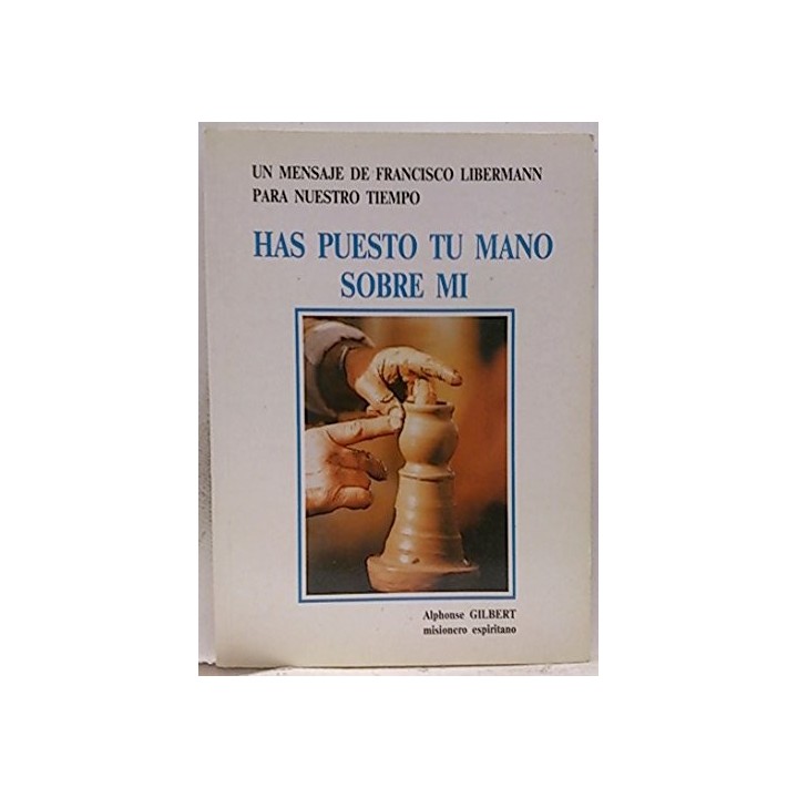 HAS PUESTO TU MANO SOBRE MI. Un mensaje de francisco Libermann para nuestro tiempo